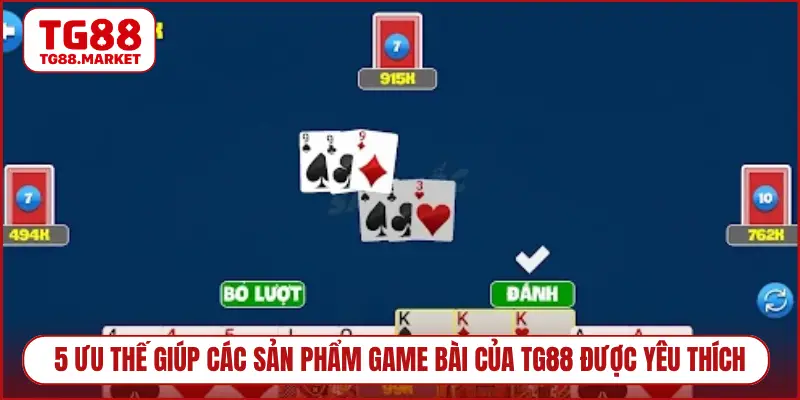 5 ưu thế giúp các sản phẩm game bài của TG88 được yêu thích