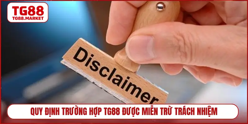 Quy định trường hợp TG88 được miễn trừ trách nhiệm